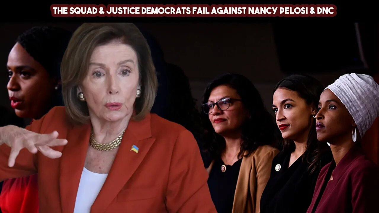 The Squad & Justice Democrats Fail Against Nancy Pelosi & DNC