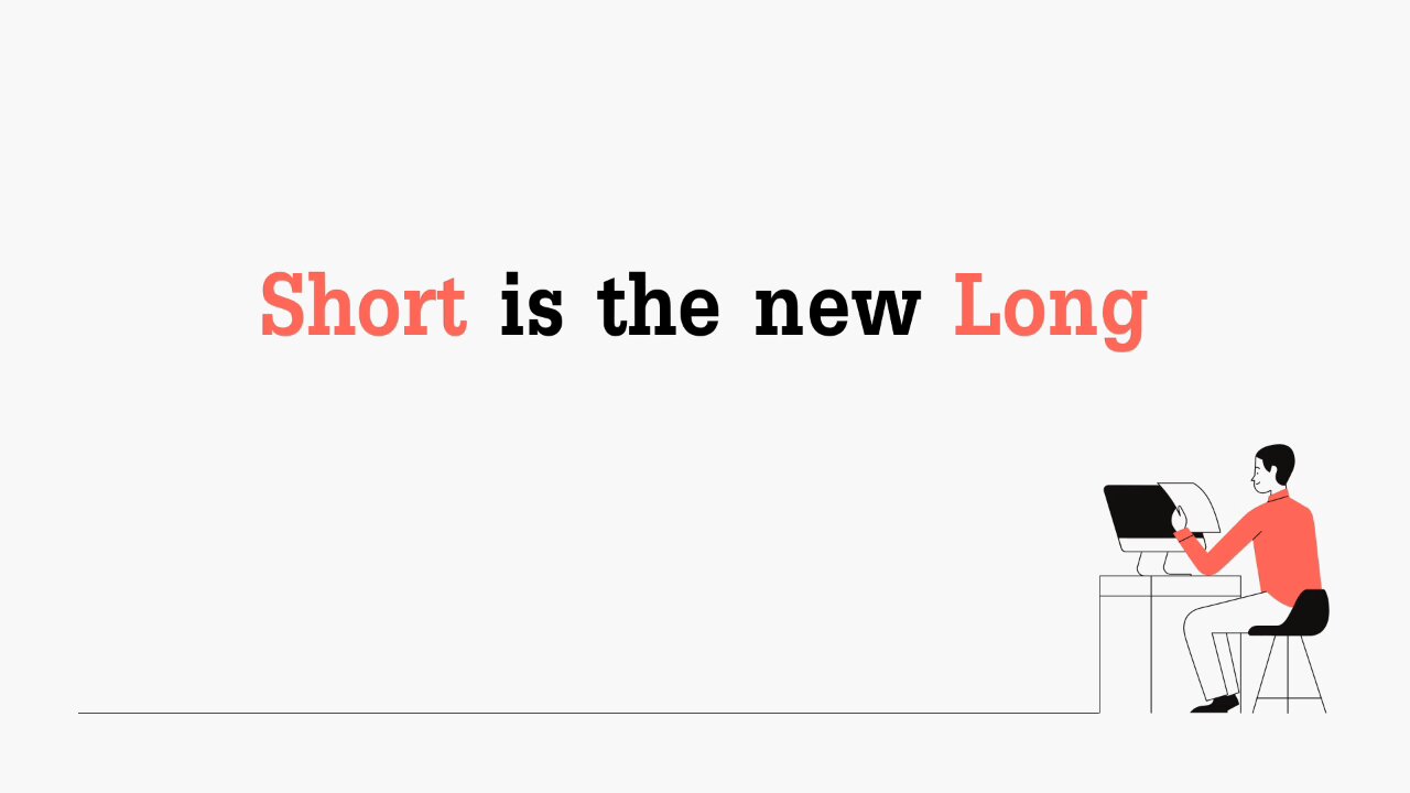 Short is the New Long
