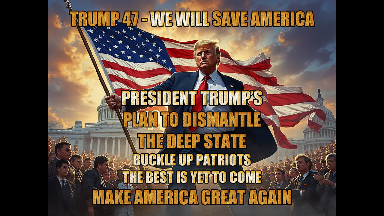 PRESIDENT TRUMP’S PLAN TO DISMANTLE THE DEEP STATE