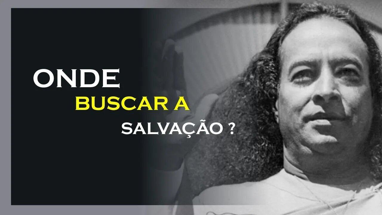 ONDE VOCÊ BUSCA A SALVAÇÃO, YOGANANDA DUBLADO, MOTIVAÇÃO MESTRE