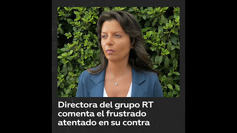La directora del grupo RT comenta el frustrado atentado en su contra