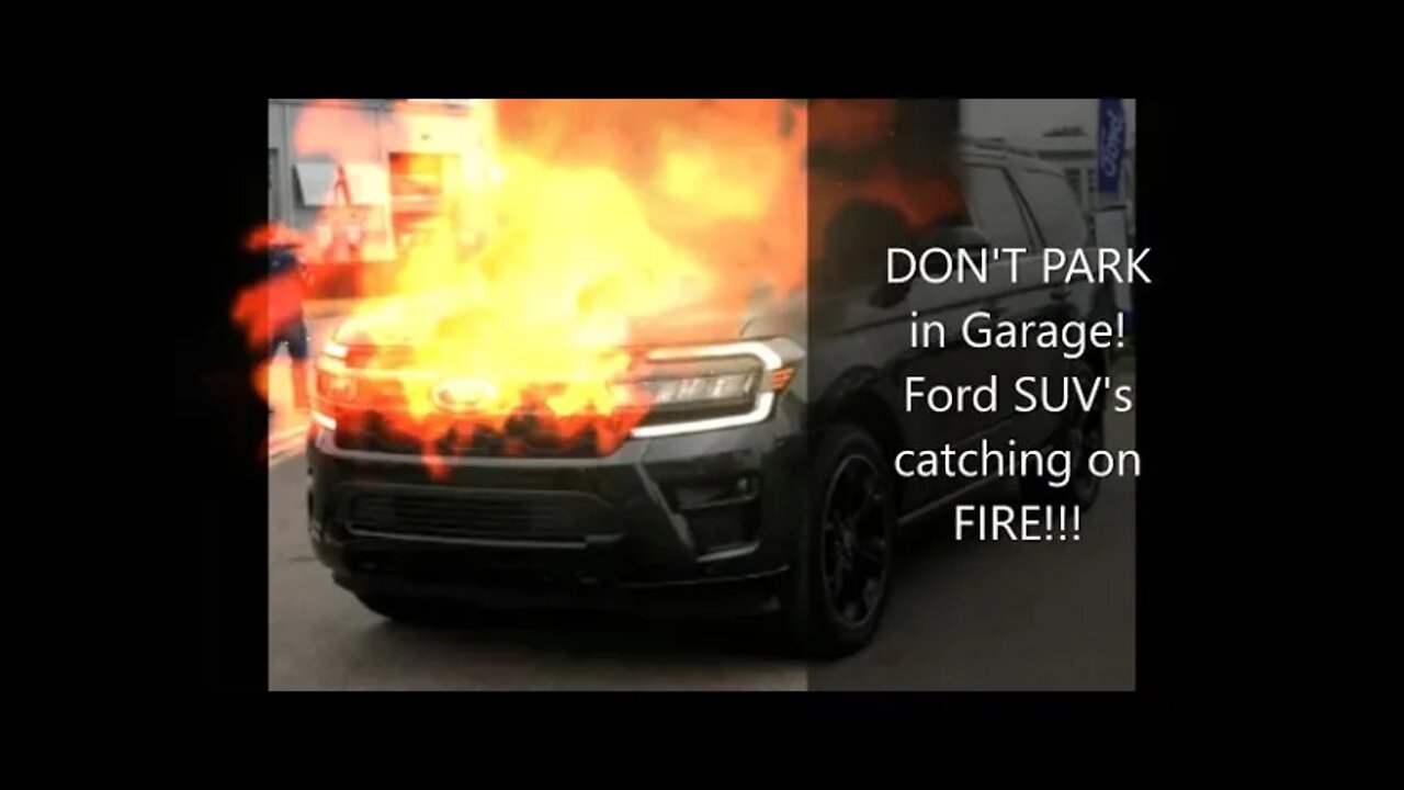 Fords are CATHING ON FIRE...don't park Ford SUV in garage please!!!