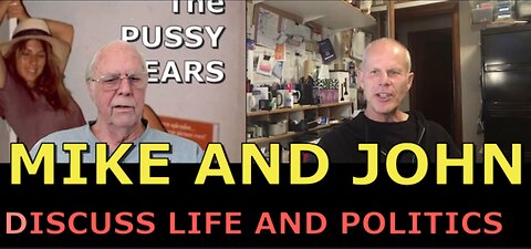 mike and john discuss politics and life, women next time