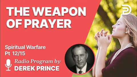 Spiritual Warfare Pt 12 of 15 - The Weapon of Prayer - Derek Prince