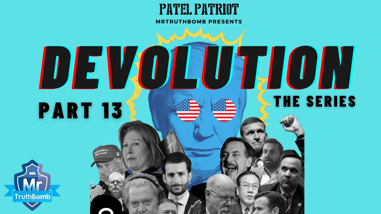 MrTruthBomb Presents: Patel Patriot's - 'DEVOLUTION - The Series' - Part 13