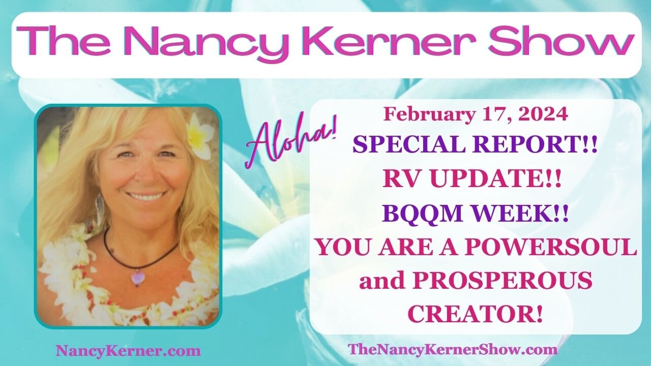 SPECIAL REPORT!! RV UPDATE!! BQQM WEEKEND!! YOU ARE A POWERSOUL and PROSPEROUS CREATOR! 2.17.24