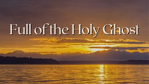 Full of the Holy Ghost - Pastor Jonathan Shelley | Stedfast Baptist Church