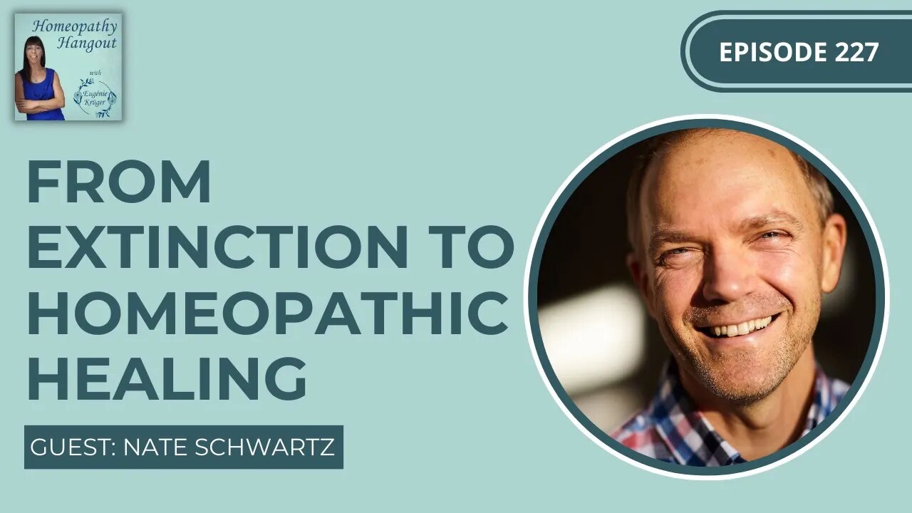 Ep 227: From extinction to homeopathic healing with Nate Schwartz