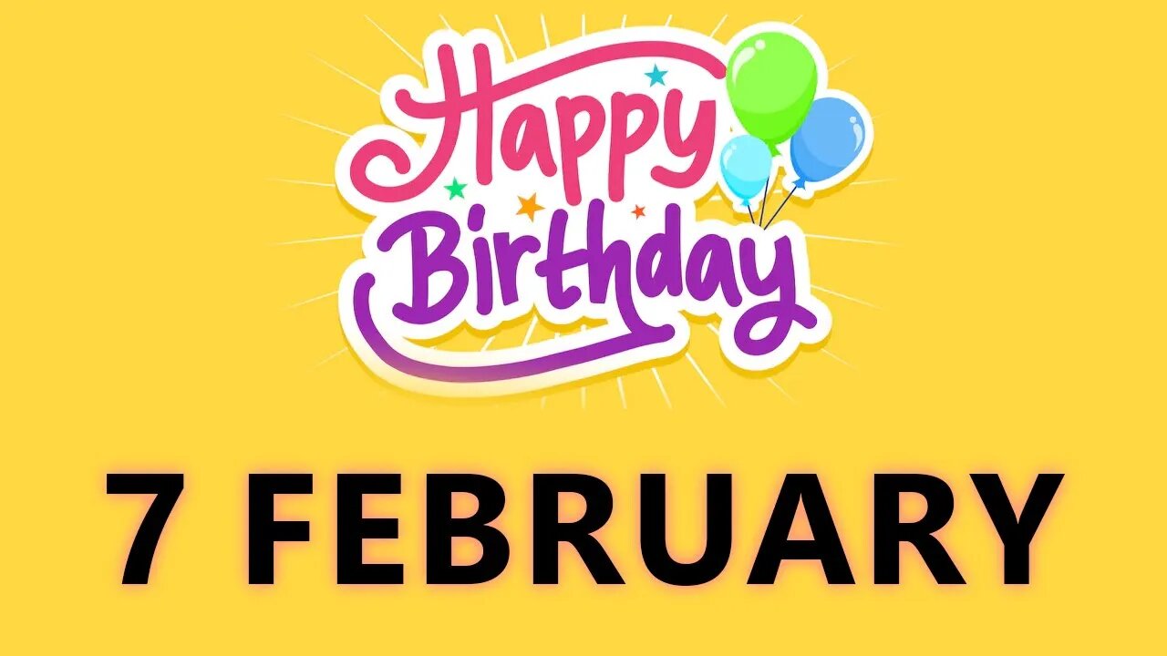 Happy Birthday to all who have Birthday on 7 February - Birthday Wish From Birthday Bash