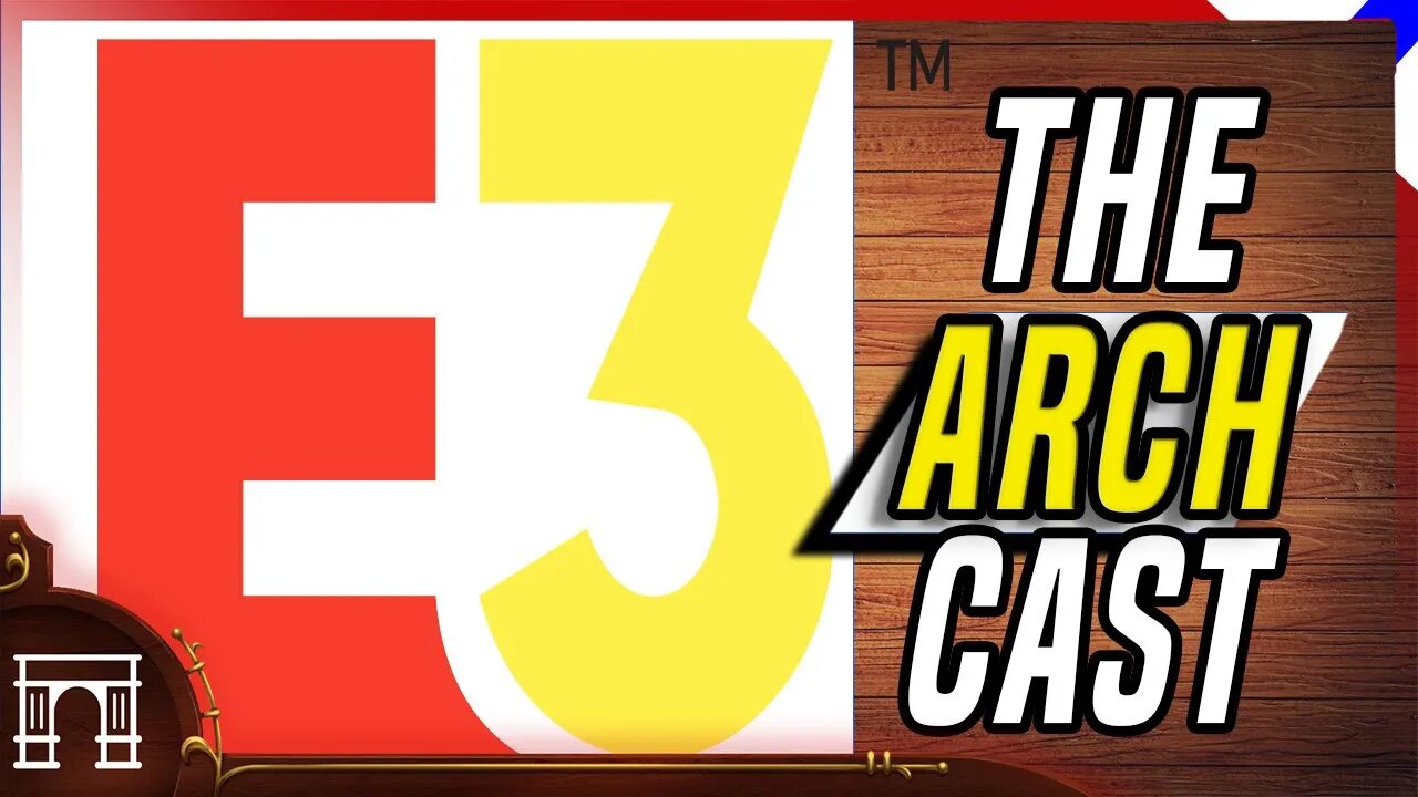 The ArchCast#42 E3 IS DEAD! Even As More Games Than Ever Are Made