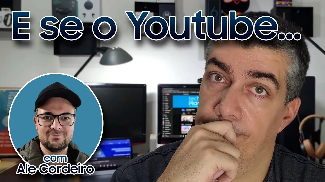 E se o Youtube...