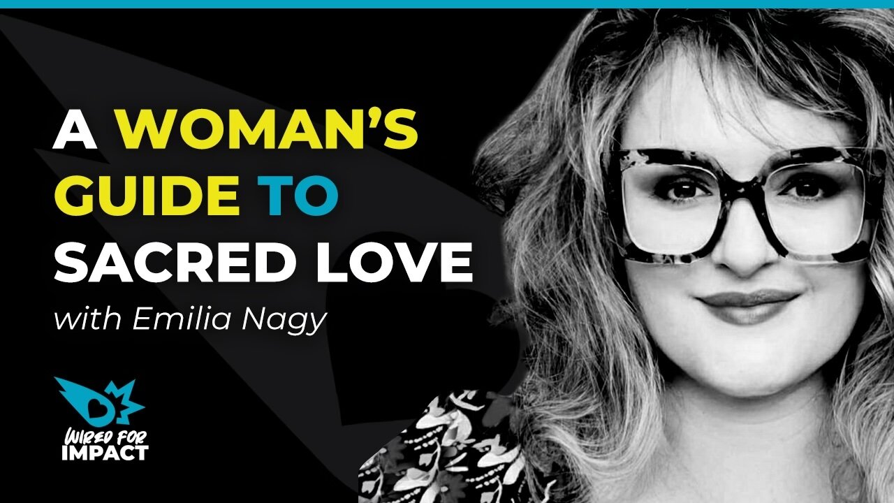 A Woman's Guide to Sacred Love with Emilia Nagy