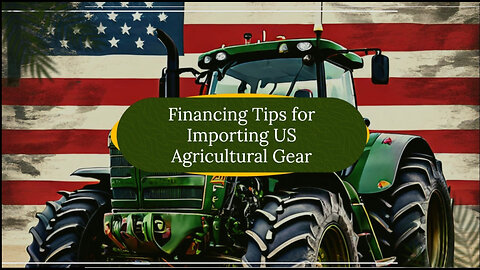 Unlocking Success: Financing and Leasing Agricultural Equipment Imports