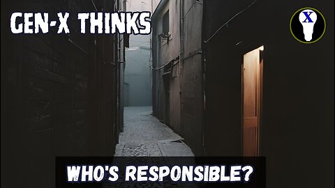 Gen-X Thinks: Who's Responsible?