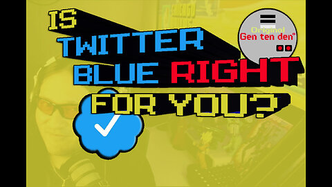 Is Twitter Blue Right For You | Gen Ten Den