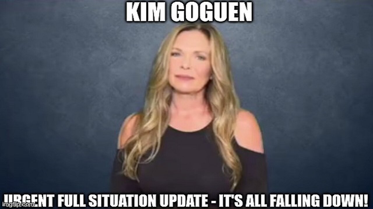 Kim Goguen: Urgent Full Situation Update - It's All Falling Down!