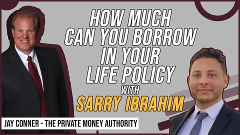 How Much Can You Borrow In Your Life Policy with Sarry Ibrahim & Jay Conner