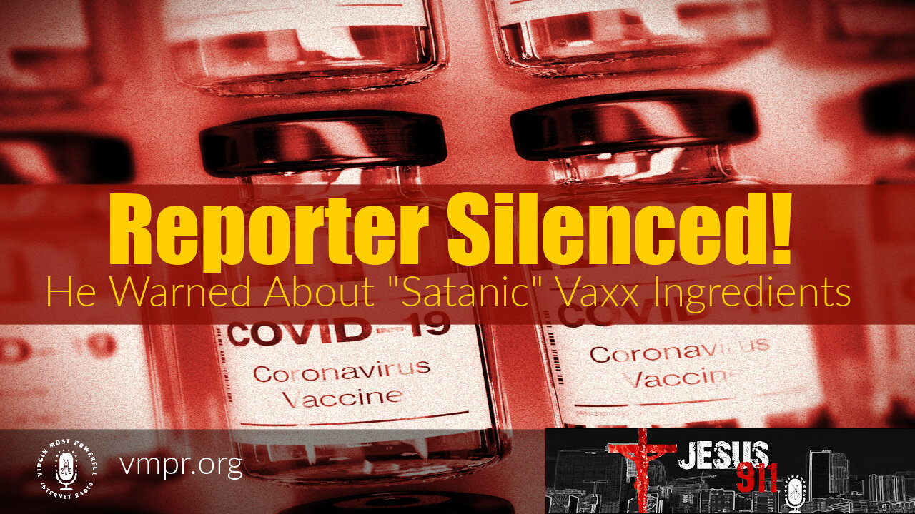 23 Nov 21, Jesus 911: Reporter Silenced: He Warned About "Satanic" Vaxx Ingredients