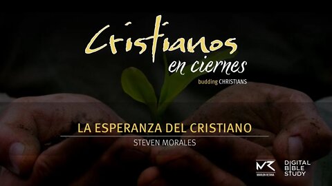 "La Esperanza del Cristiano" - Steven Morales | Cristianos en Ciernes T01E11