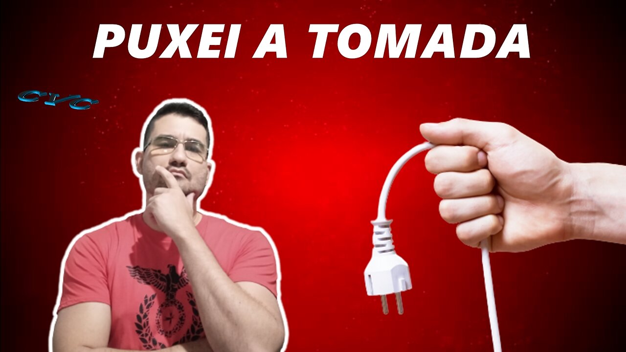 Você tem que puxar a tomada