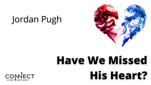 "Have We Missed His Heart?" - Jordan Pugh - 7/26/2022