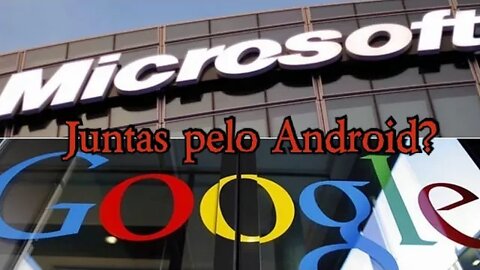 #MICROSOFT - #GOOGLE - JUNTAS PELO #ANDROID.