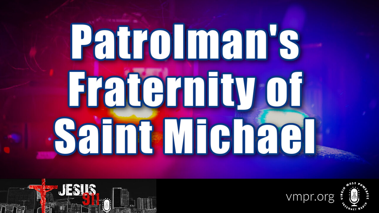 21 Mar 23, Jesus 911: Patrolman's Fraternity of St. Michael