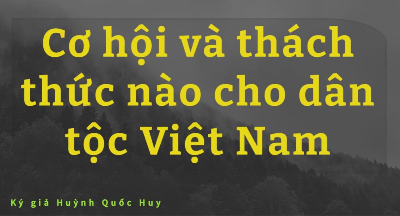 Cơ hội và thách thức nào cho dân tộc Việt Nam với tình hình thế giới sắp tới? #HQHChannel