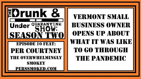 Vermont Small Business Owner Opens Up About Surviving The Pandemic | Drunk & Under Quarantine Show