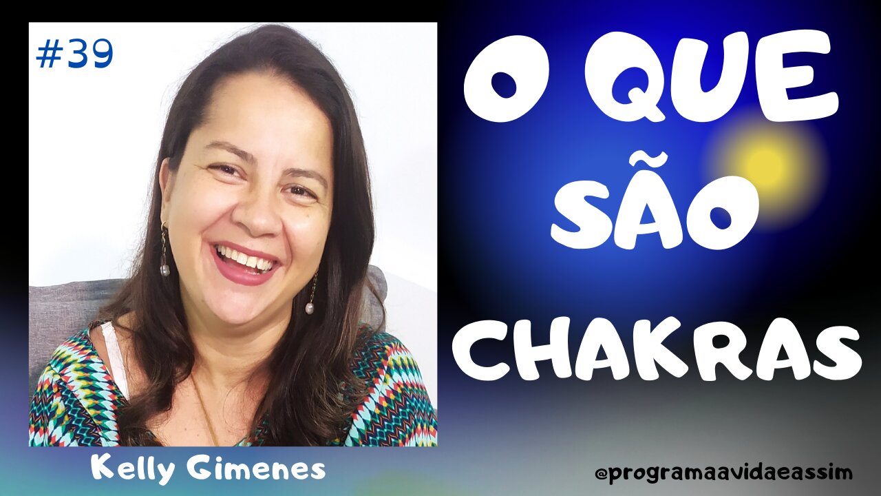 #39 - O QUÊ SÃO CHAKRAS com Kelly Gimenes - 26/6/21 @programaavidaeassim