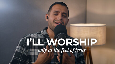 I'll Worship Only At The Feet of Jesus - Powerful Cover | Steven Moctezuma