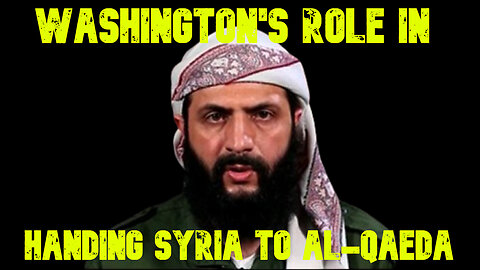 Washington's Role in Handing Syria to Al-Qaeda: COI #724