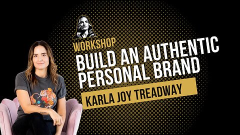 Build an Authentic Personal Brand - Workshop with Karla Joy Treadway