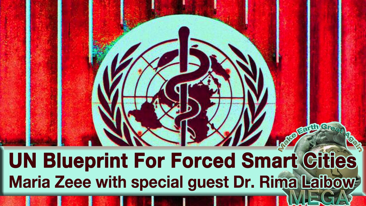 Maria Zeee with special guest Dr. Rima Laibow -- UN Blueprint For Forced Smart Cities