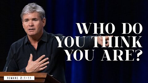 Who Do You Think You Are? (Romans 2:1-11)