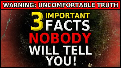 3 Facts NOBODY Will Tell You!