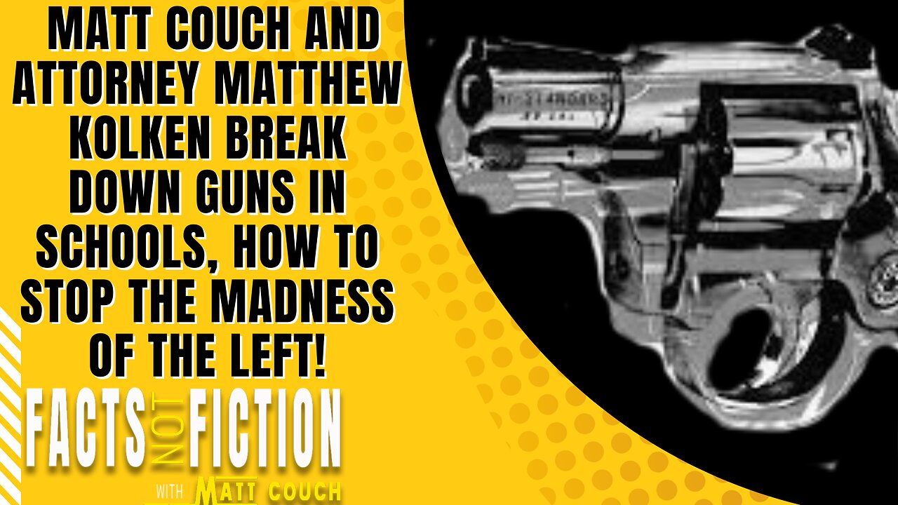 Guns In Schools | Breakdown With Attorney Matthew Kolken & Matt Couch | Facts Not Fiction