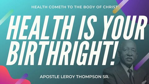 Health Is Your Birthright! | Apostle Leroy Thompson Sr.#HealthCometh