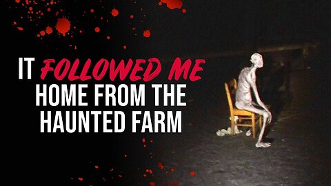 It followed me home from the haunted farm - Creepypasta