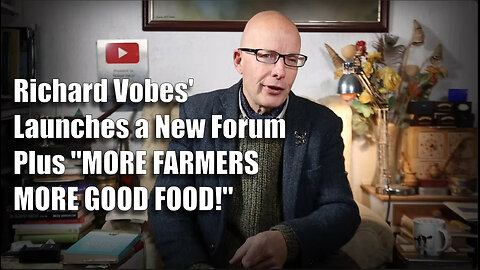 'Richard Vobes' Launches a New Forum Plus "MORE FARMERS MORE GOOD FOOD!"