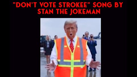 DON'T VOTE STROKEE song w/Lyrics Below