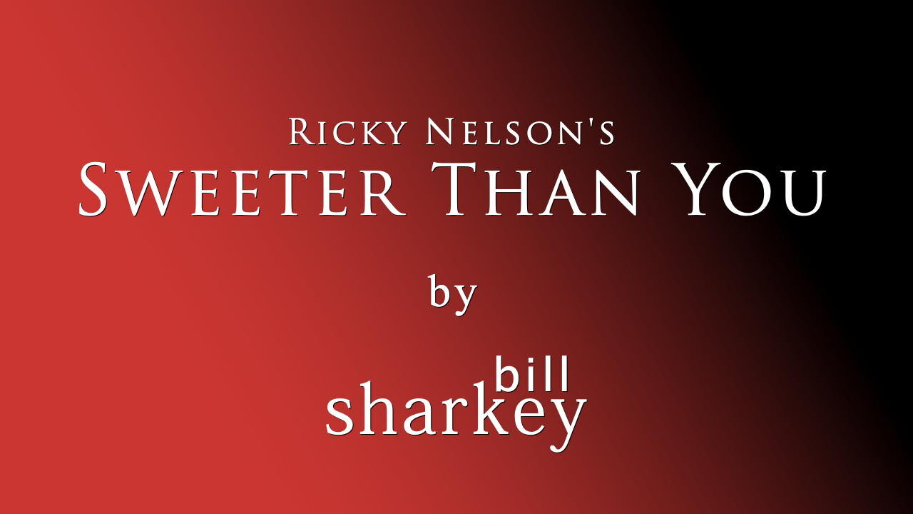 Sweeter Than You - Ricky Nelson (cover-live by Bill Sharkey)