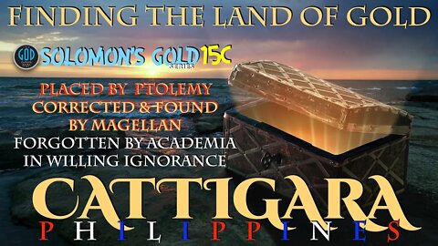 Cattigara, Philippines. Finding the Land of Gold. Solomon's Gold Series 15C.