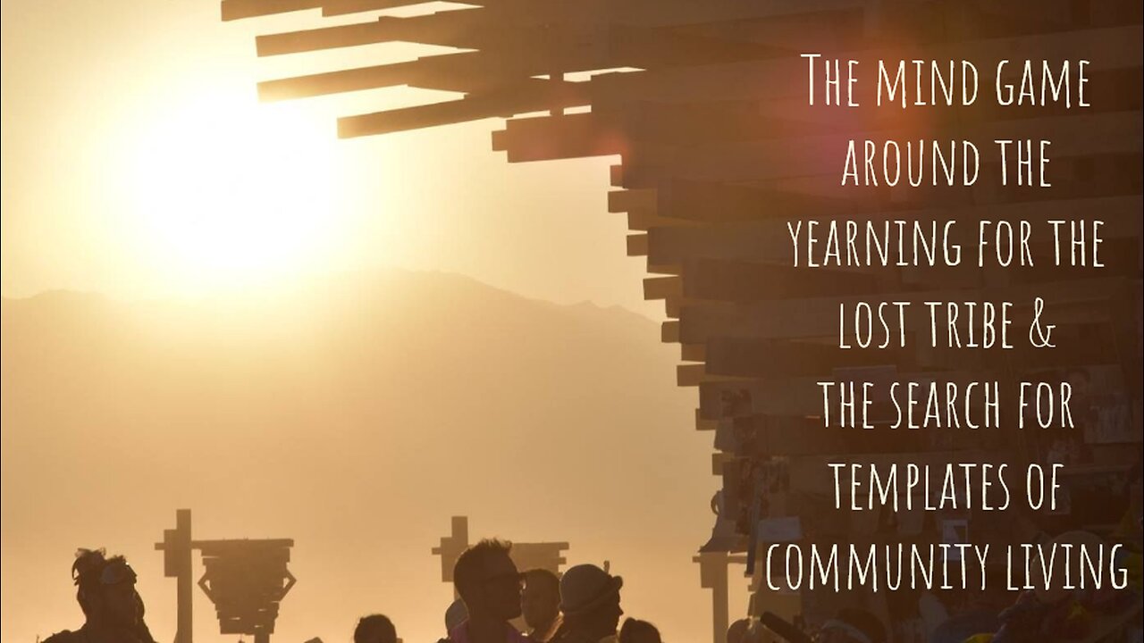 The mind game around the yearning for the lost tribe & the search for templates of community living