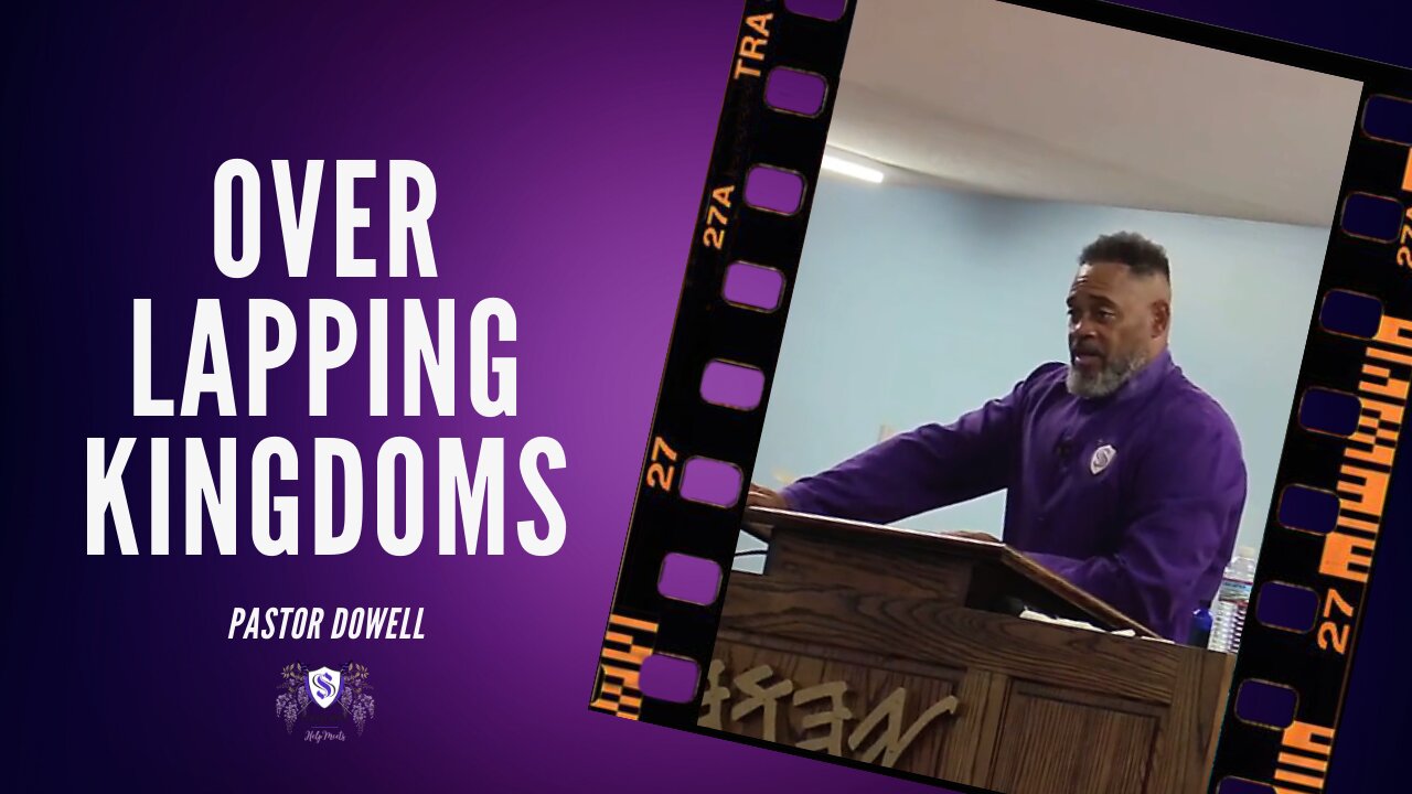 Overlapping Kingdoms || Pastor Dowell