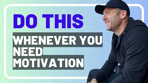 Do This Whenever You Need Motivation