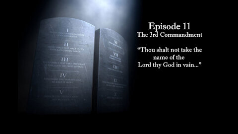 Episode 11: The Third Commandment - "Thou shalt not take the name of the Lord thy God in vain..."