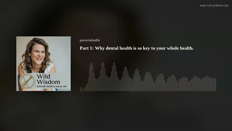 Part 1: Why dental health is so key to your whole health.