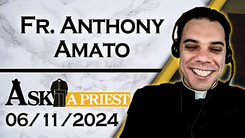 Ask A Priest Live with Fr. Anthony Amato - 6/11/24