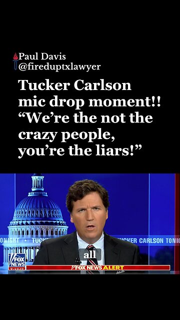 Tucker: We’re not the crazy ones. You’re the liars!